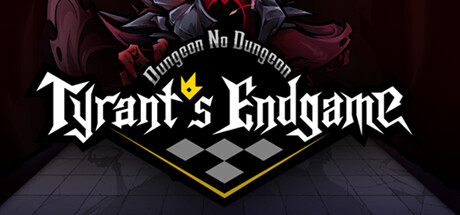 Dungeon No Dungeon: Tyrant's Endgame