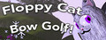 Floppy Cat Bow Golf!