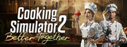 Cooking Simulator 2: Better Together