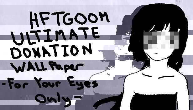 HFTGOOM - ULTIMATE DONATION WALLPAPER - FOR YOUR EYES ONLY - Steam capsule image