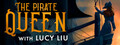 The Pirate Queen with Lucy Liu