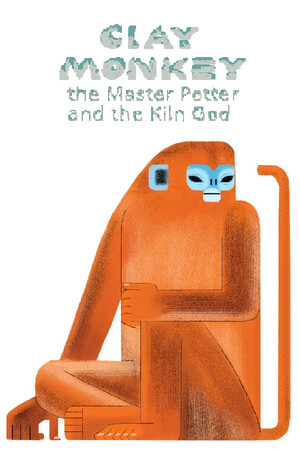 Clay Monkey: The Master Potter and The Kiln God cover art