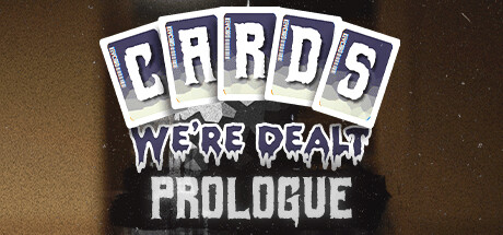 Cards We're Dealt Prologue