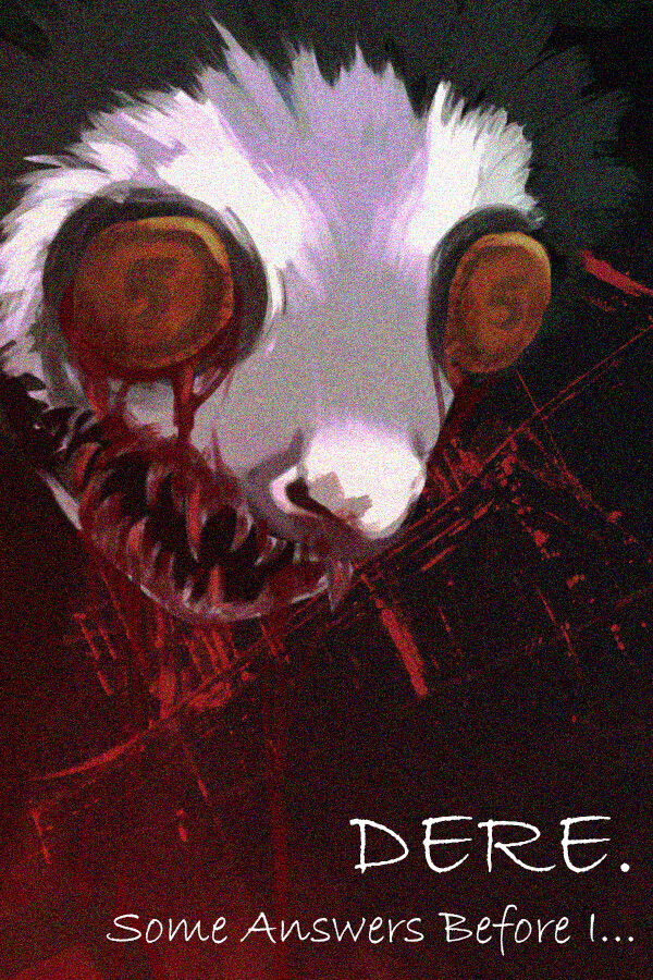 DERE. Some Answers Before I...