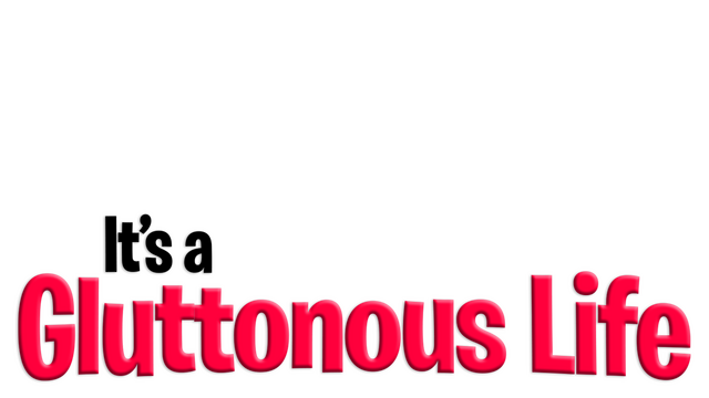 It's a Gluttonous Life
