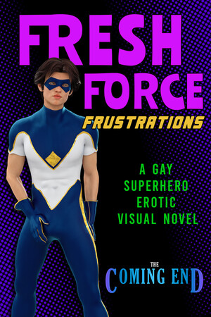The Coming End: Fresh Force Frustrations (A Gay Superhero Visual Novel) cover art