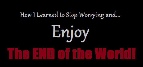 How I Learned to Stop Worrying and Enjoy the End of the World Steam header image
