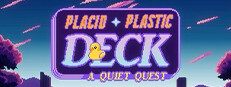 Placid Plastic Deck - A Quiet Quest