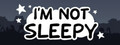 I'm Not Sleepy