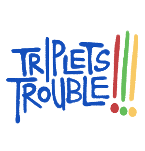 Triplets Trouble!!!