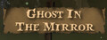 Ghost In The Mirror