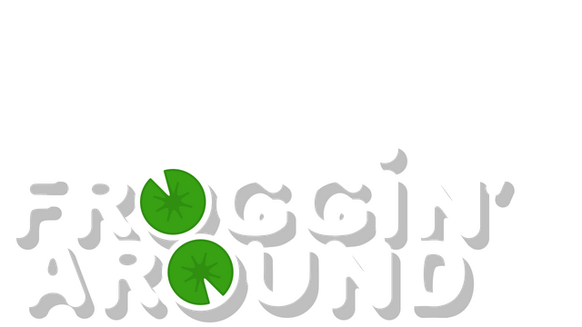 FROGGIN' AROUND