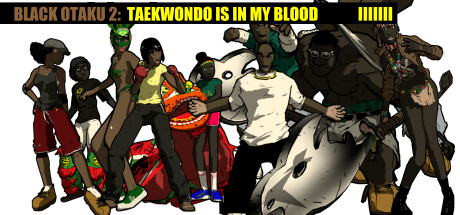 Black Otaku 2: Taekwondo is in my Blood