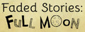 Faded Stories: Full Moon