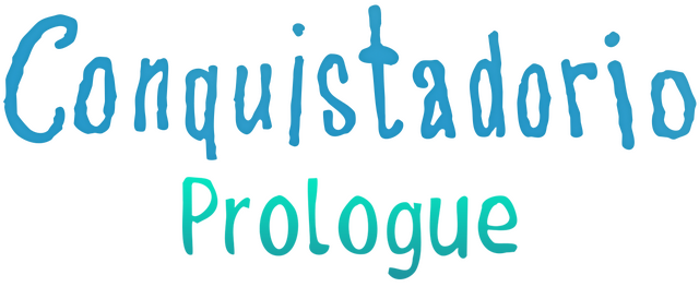 Conquistadorio: Prologue