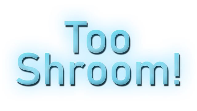 Too Shroom!