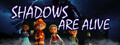 Shadows Are Alive