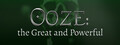 Ooze: The Great and Powerful