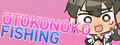 Otokonoko Fishing