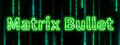 Matrix Bullet
