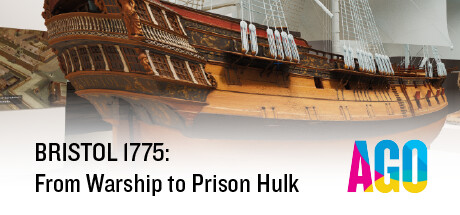AGO BRISTOL 1775: From Warship to Prison Hulk