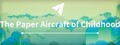 The Paper Aircraft of Childhood