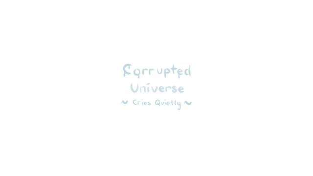 Corrupted Universe Cries Quietly