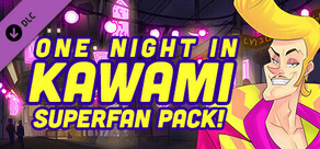 One Night in Kawami: Superfan Pack!