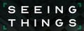 SEEING THINGS