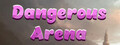 Dangerous Arena