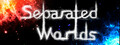 Separated Worlds