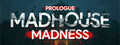 Madhouse Madness Prologue