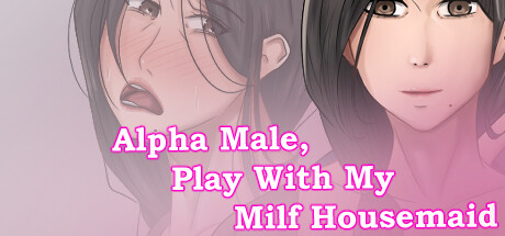 Alfa Male, Play With My Milf Housemaid