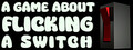 A Game About Flicking A Switch