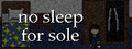no sleep for sole