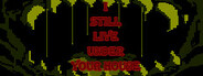 I Still Live Under Your House