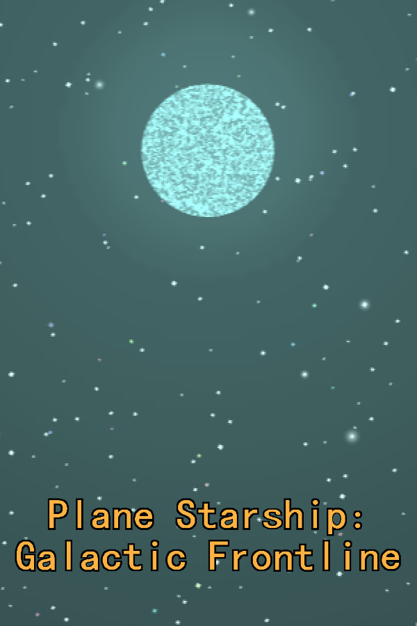 平面星舰：银河前线 Plane Starship:Galactic Frontline