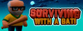 Surviving with a Bat