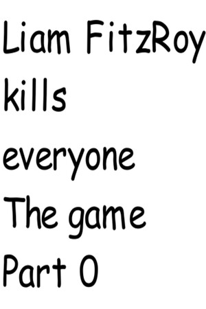 Liam FitzRoy kills everyone The game Part Zero cover art