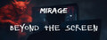 Mirage: Beyond The Screen