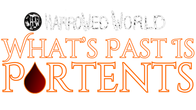 Harrowed World: What's Past Is Portents