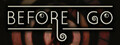 Before I Go