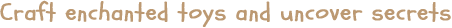 Craft_enchanted_toys_and_uncover_secrets.png?t=1705421127