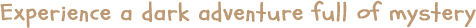Experience_a_dark_adventure_full_of_mystery.png?t=1705421127