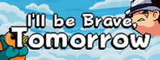 I'll be Brave, Tomorrow