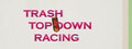 Trash Top Down Racing