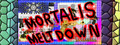 Mortalis Meltdown