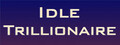 Idle Trillionaire