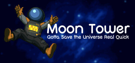 Moon Tower: Gotta Save the Universe Real Quick