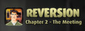 Reversion - The Meeting (2nd Chapter)
